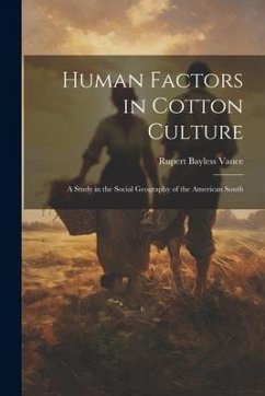 Human Factors in Cotton Culture; a Study in the Social Geography of the American South - Vance, Rupert Bayless