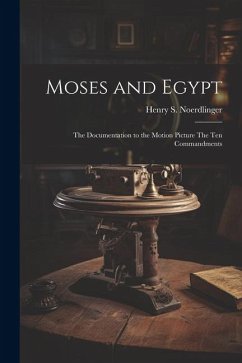 Moses and Egypt: the Documentation to the Motion Picture The Ten Commandments - Noerdlinger, Henry S.