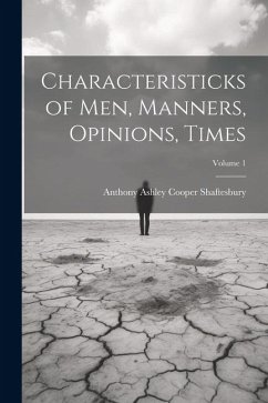 Characteristicks of Men, Manners, Opinions, Times; Volume 1 - Shaftesbury, Anthony Ashley Cooper