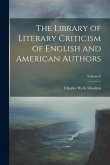 The Library of Literary Criticism of English and American Authors; Volume 8