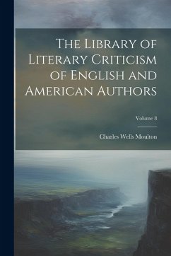 Cover The Library of Literary Criticism of English and American Authors; Volume 8