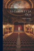 Le Coeur Et La Dot: Comédie En 5 Actes, En Prose...