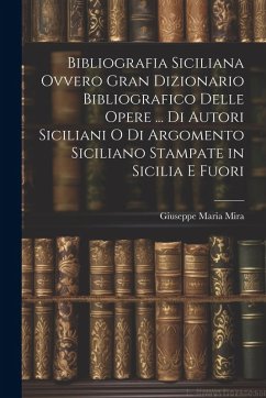 Cover Bibliografia Siciliana Ovvero Gran Dizionario Bibliografico Delle Opere ... Di Autori Siciliani O Di Argomento Siciliano Stampate in Sicilia E Fuori