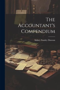 The Accountant's Compendium - Dawson, Sidney Stanley