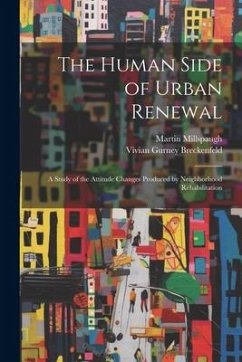 The Human Side of Urban Renewal: a Study of the Attitude Changes Produced by Neighborhood Rehabilitation - Millspaugh, Martin; Breckenfeld, Vivian Gurney