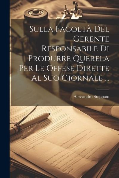 Sulla Facoltà Del Gerente Responsabile Di Produrre Querela Per Le Offese Dirette Al Suo Giornale ...