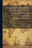 Les Sociétés Secrètes Et La Société, Ou Philosophie De L'histoire Contemporaine