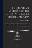 Biographical Sketches of the Bench and Bar of South Carolina: To Which Is Added the Original Fee Bill of 1791 ... the Rolls of Attorneys Admitted to P