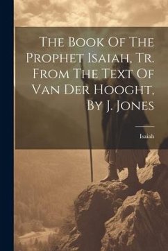 The Book Of The Prophet Isaiah, Tr. From The Text Of Van Der Hooght, By J. Jones - Prophet), Isaiah (the