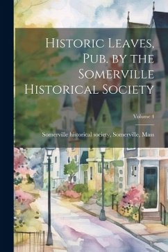 Cover Historic Leaves, pub. by the Somerville Historical Society; Volume 4