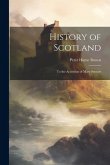 History of Scotland: To the Accession of Mary Stewart