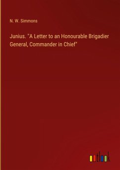 Junius. &quote;A Letter to an Honourable Brigadier General, Commander in Chief&quote;