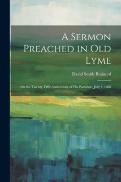 A Sermon Preached in Old Lyme - Brainerd, David Smith