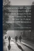 Suggestions For The Consideration Of Teachers And Others Concerned In The Work Of Public Elementary Schools