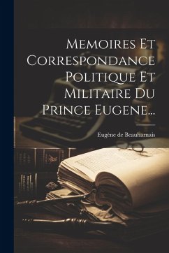 Cover Memoires Et Correspondance Politique Et Militaire Du Prince Eugene...