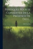 Pratiques Pour Se Conserver En La Présence De Dieu...