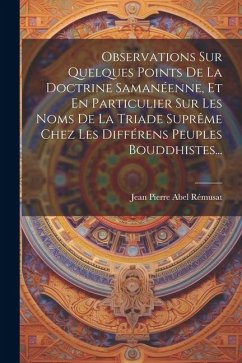 Observations Sur Quelques Points De La Doctrine Samanéenne, Et En Particulier Sur Les Noms De La Triade Suprême Chez Les Différens Peuples Bouddhistes