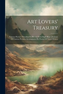 Cover Art Lovers' Treasury: Famous Pictures Described In Poems: Forty-eight Reproductions Of Famous Pictures Accompanied By Poems Of Noted Writers