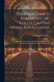 Theatro Comico Portuguez, Ou Collecção Das Operas Portuguezas: Labyrintho De Creta. Guerras Do Alecrim, E Mangerona. Variedades De Protheo. Precipicio