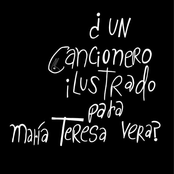 ¿UN CANCIONERO ILUSTRADO PARA MARÍA TERESA VERA? SÍ, POR LAS JIRALLAMAS ¿UN CANCIONERO ILUSTRADO PARA MARÍA TERESA VERA? SÍ, POR LAS JIRALLAMAS
