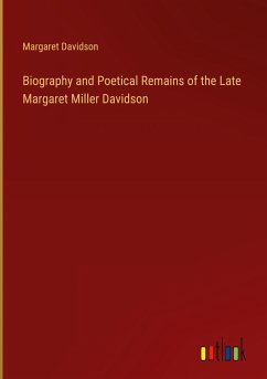 Biography and Poetical Remains of the Late Margaret Miller Davidson - Davidson, Margaret