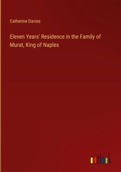 Eleven Years' Residence in the Family of Murat, King of Naples - Davies, Catherine