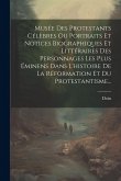 Musée Des Protestants Célèbres Ou Portraits Et Notices Biographiques Et Littéraires Des Personnages Les Plus Éminens Dans L'histoire De La Réformation Musée Des Protestants Célèbres Ou Portraits Et Notices Biographiques Et Littéraires Des Personnages Les Plus Éminens Dans L'histoire De La Réformation