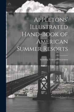 Cover Appletons' Illustrated Hand-Book of American Summer Resorts: Including Tours and Excursions