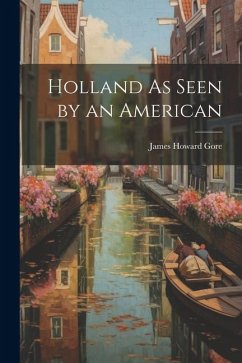 Holland As Seen by an American - Gore, James Howard