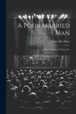 A Poor Married man; a Farce Comedy in Three Acts - Hare, Walter Ben