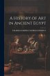 A History of Art in Ancient Egypt - Bild 1