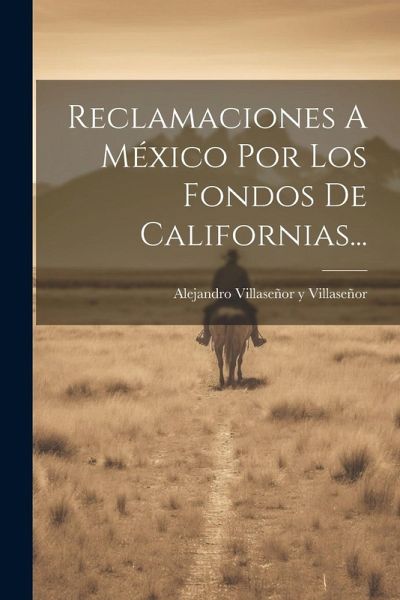 Reclamaciones A México Por Los Fondos De Californias... Reclamaciones A México Por Los Fondos De Californias...