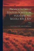 Proposta Degli Statuti Scritti in Volgare Nei Secoli XIII E Xiv: Che Si Trovano Nel R0. Archivio Di Stato in Siena