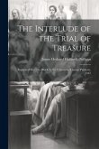 The Interlude of the Trial of Treasure: Reprinted from the Black-Letter Edition by Thomas Purfoote, 1567