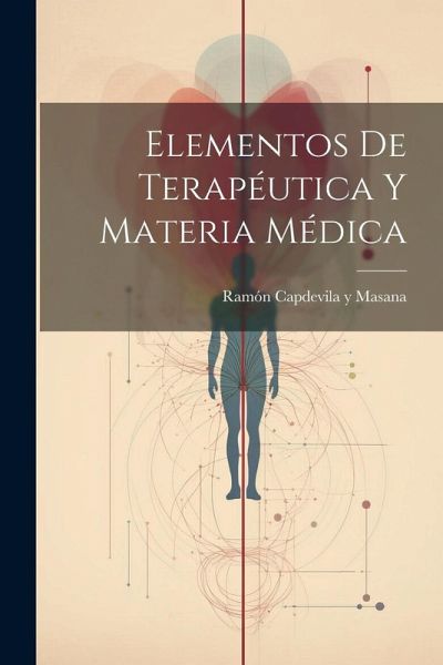Elementos De Terapéutica Y Materia Médica Elementos De Terapéutica Y Materia Médica