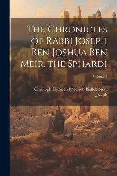 The Chronicles of Rabbi Joseph Ben Joshua Ben Meir, the Sphardi; Volume 2 - Joseph; Bialloblotzky, Christoph Heinrich Fri