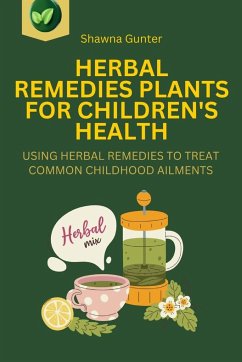 Herbal Remedies Plants for Children's Health - Gunter, Shawna