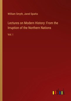 Lectures on Modern History: From the Irruption of the Northern Nations