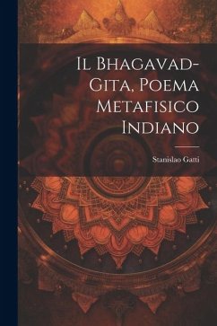 Il Bhagavad-gita, poema metafisico indiano - Gatti, Stanislao