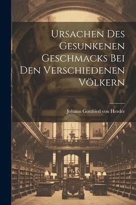 Ursachen Des Gesunkenen Geschmacks Bei Den Verschiedenen Völkern Ursachen Des Gesunkenen Geschmacks Bei Den Verschiedenen Völkern