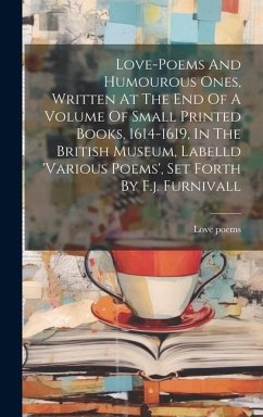 Love-poems And Humourous Ones, Written At The End Of A Volume Of Small Printed Books, 1614-1619, In The British Museum, Labelld 'various Poems', Set F - Poems, Love