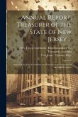 Annual Report, Treasurer of the State of New Jersey ...: Report of the Joint Committee On Treasurer's Accounts and of the State Treasurer