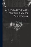 Annotated Cases On The Law Of Suretyship