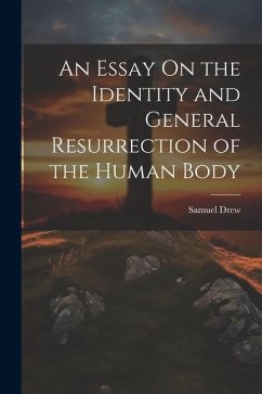 An Essay On the Identity and General Resurrection of the Human Body - Drew, Samuel