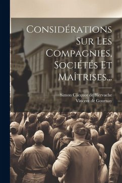 Considérations Sur Les Compagnies, Sociétés Et Maîtrises... Cover Considérations Sur Les Compagnies, Sociétés Et Maîtrises...