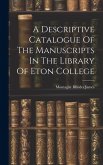 A Descriptive Catalogue Of The Manuscripts In The Library Of Eton College