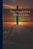 The Philathea Bible Class ..