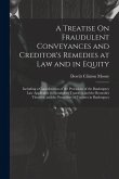 A Treatise On Fraudulent Conveyances and Creditor's Remedies at Law and in Equity: Including a Consideration of the Provisions of the Bankruptcy Law A