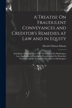 Cover A Treatise On Fraudulent Conveyances and Creditor's Remedies at Law and in Equity: Including a Consideration of the Provisions of the Bankruptcy Law A