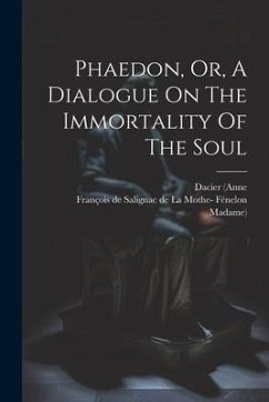 Phaedon, Or, A Dialogue On The Immortality Of The Soul - (Anne, Dacier